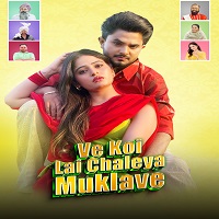 Ve Koi Le Chaleya Muklawe